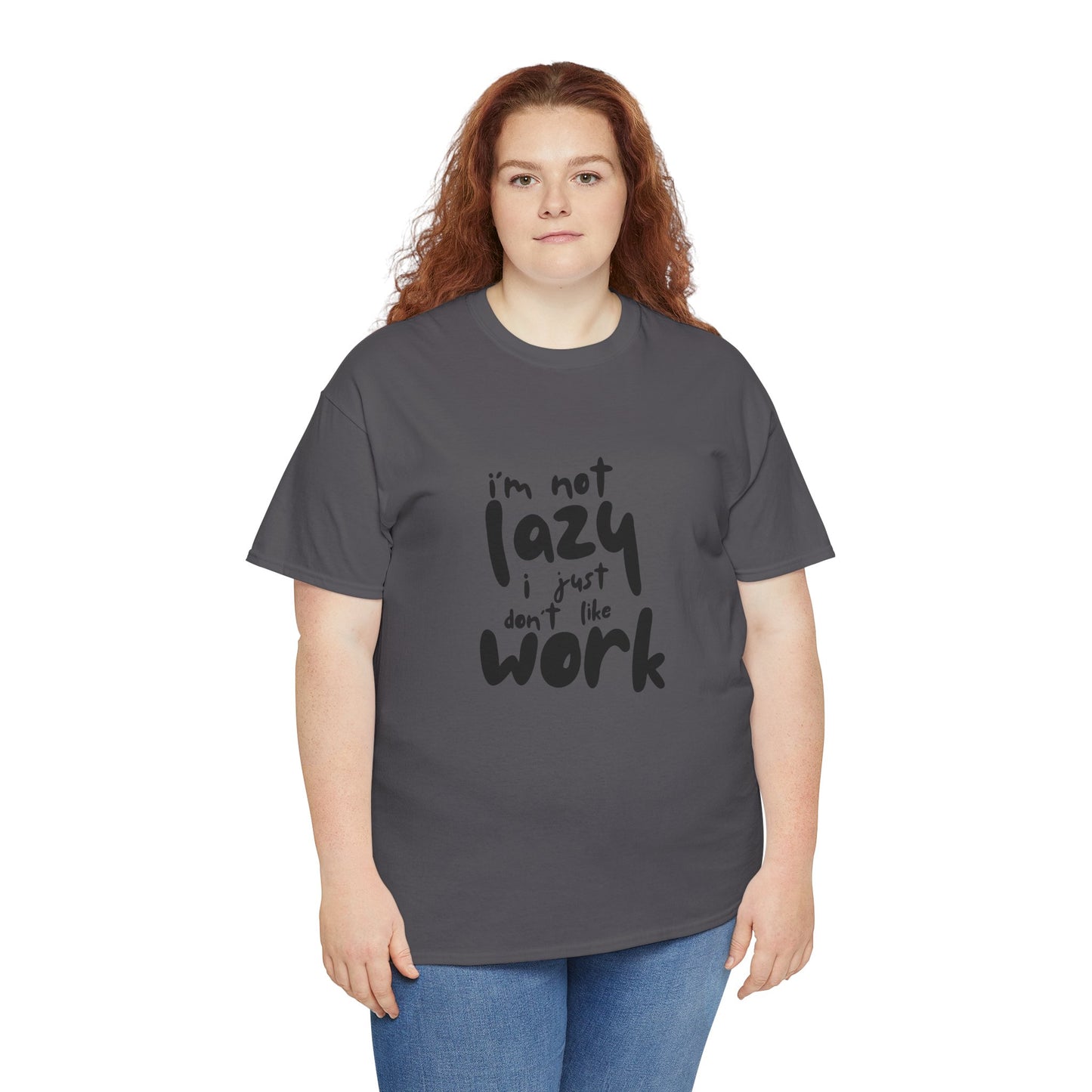 I'm Not Lazy I Just Don't Like Work - Funny Quote Tee, Humor Apparel, 100% Cotton T-Shirt