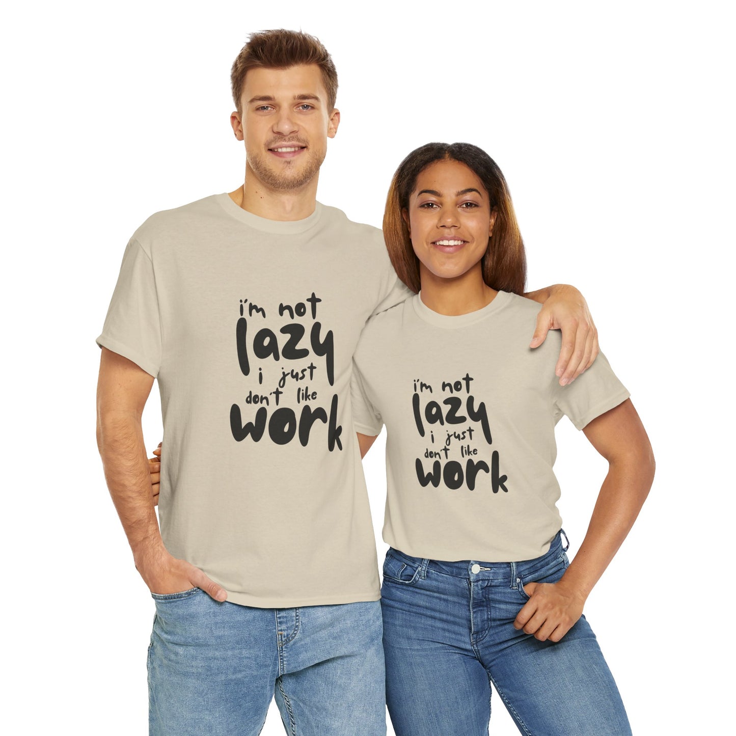 I'm Not Lazy I Just Don't Like Work - Funny Quote Tee, Humor Apparel, 100% Cotton T-Shirt