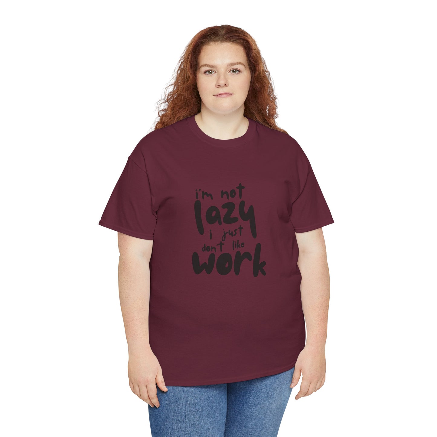 I'm Not Lazy I Just Don't Like Work - Funny Quote Tee, Humor Apparel, 100% Cotton T-Shirt
