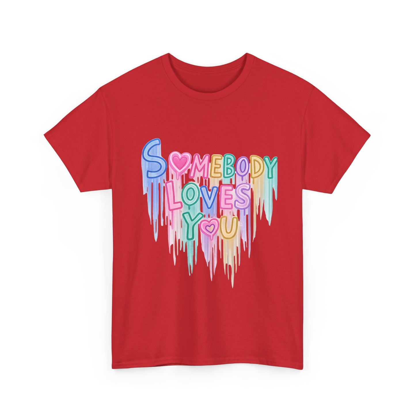 Somebody Loves You T‑Shirt — Colorful Drip Heart Message Tee