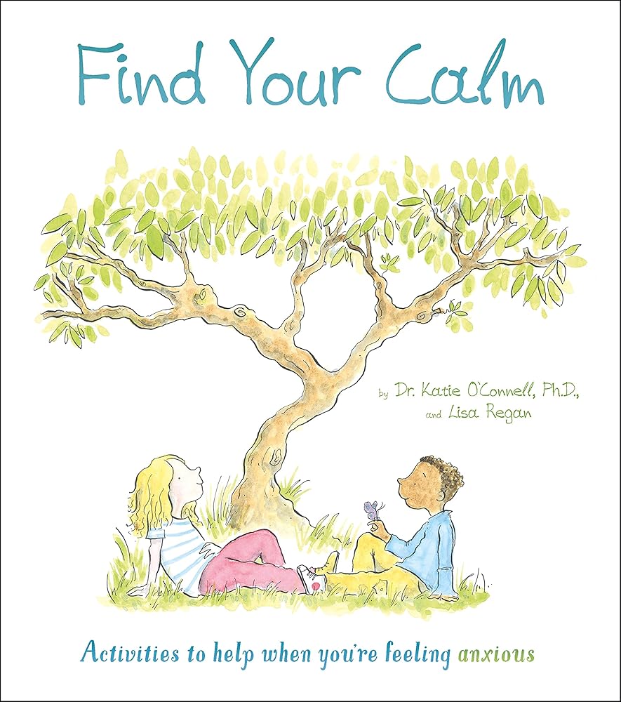 Find Your Calm: Activities to help when you're feeling anxious (Thoughts and Feelings, 1)