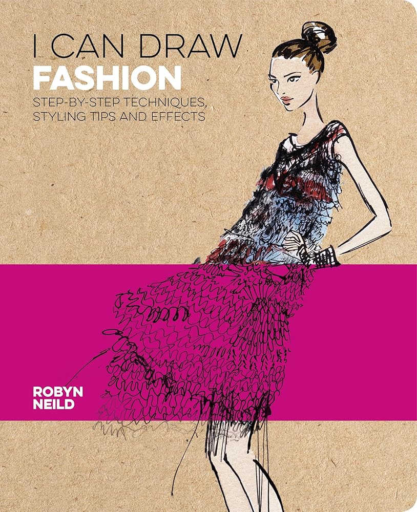 I Can Draw Fashion: Step-by-Step Techniques, Styling Tips and Effects (I Can Draw, 3)