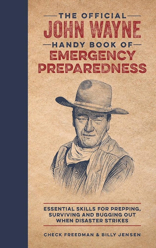 The Official John Wayne Handy Book of Emergency Preparedness: Essential skills for prepping, surviving and bugging out when disaster strikes