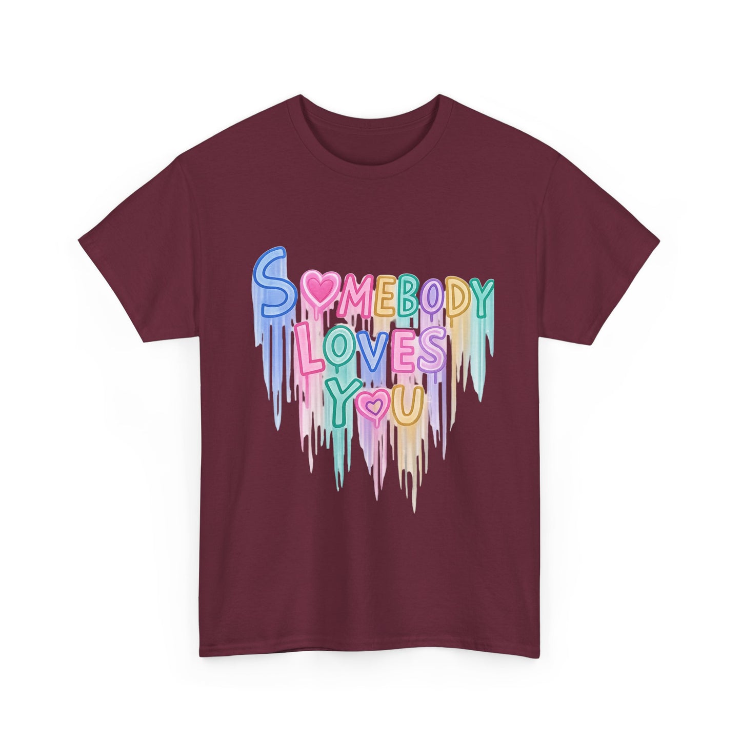 Somebody Loves You T‑Shirt — Colorful Drip Heart Message Tee