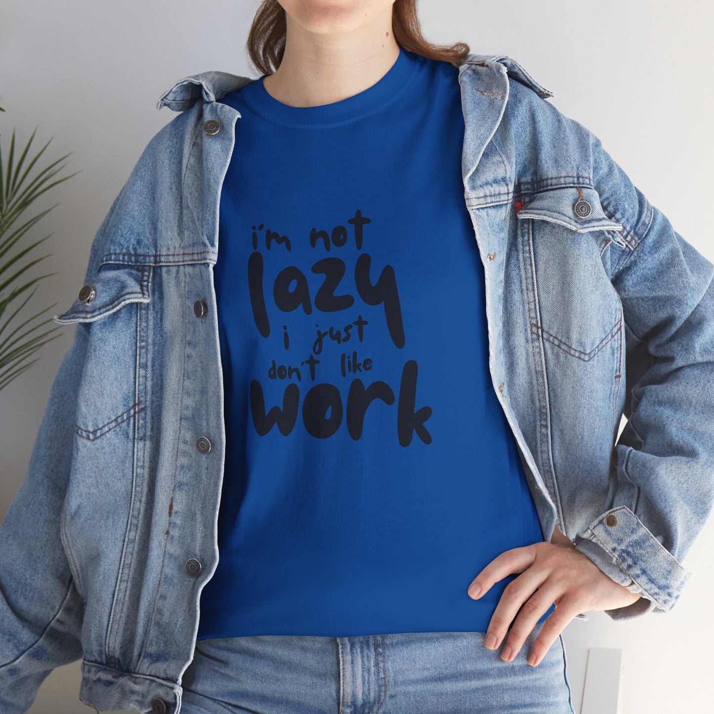 I'm Not Lazy I Just Don't Like Work - Funny Quote Tee, Humor Apparel, 100% Cotton T-Shirt