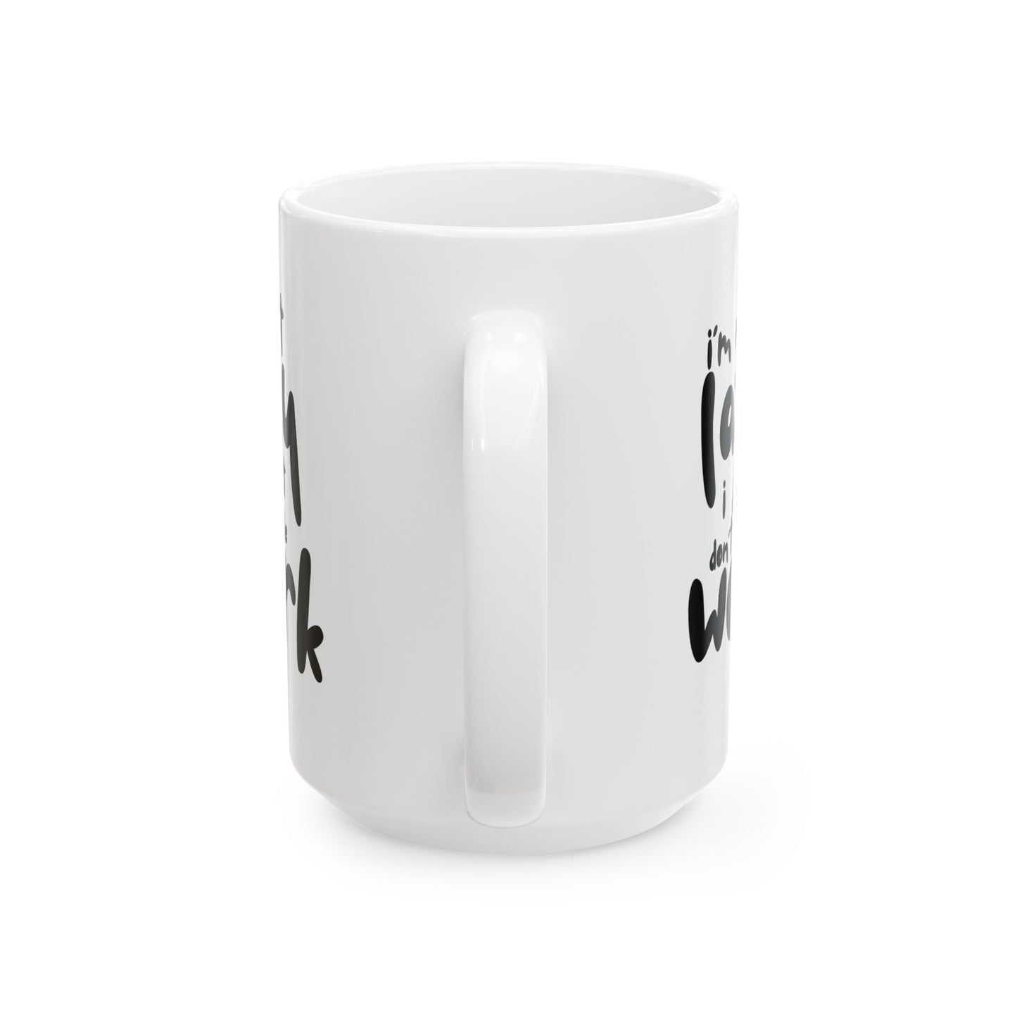I'm Not Lazy I Just Don't Like Work - Funny Ceramic Mug, Coffee Cup, Gift for Coworkers, Office Humor Desk Decor
