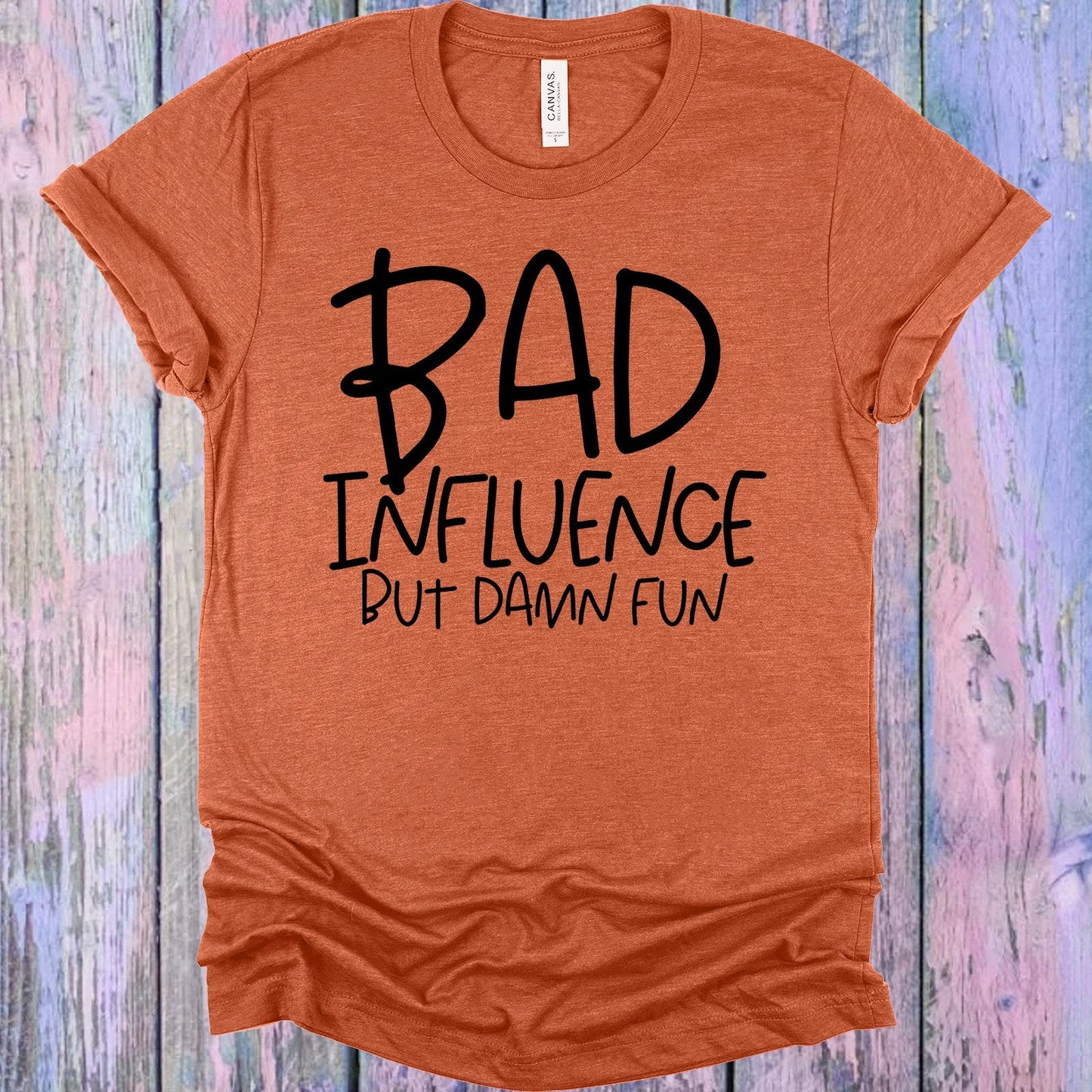 Bad Influence But Damn Fun Graphic Tee