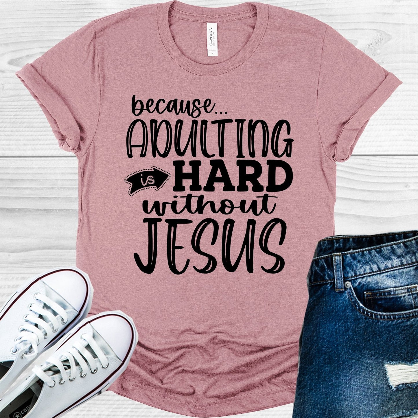 Because Adulting is Hard Without Jesus Graphic Tee