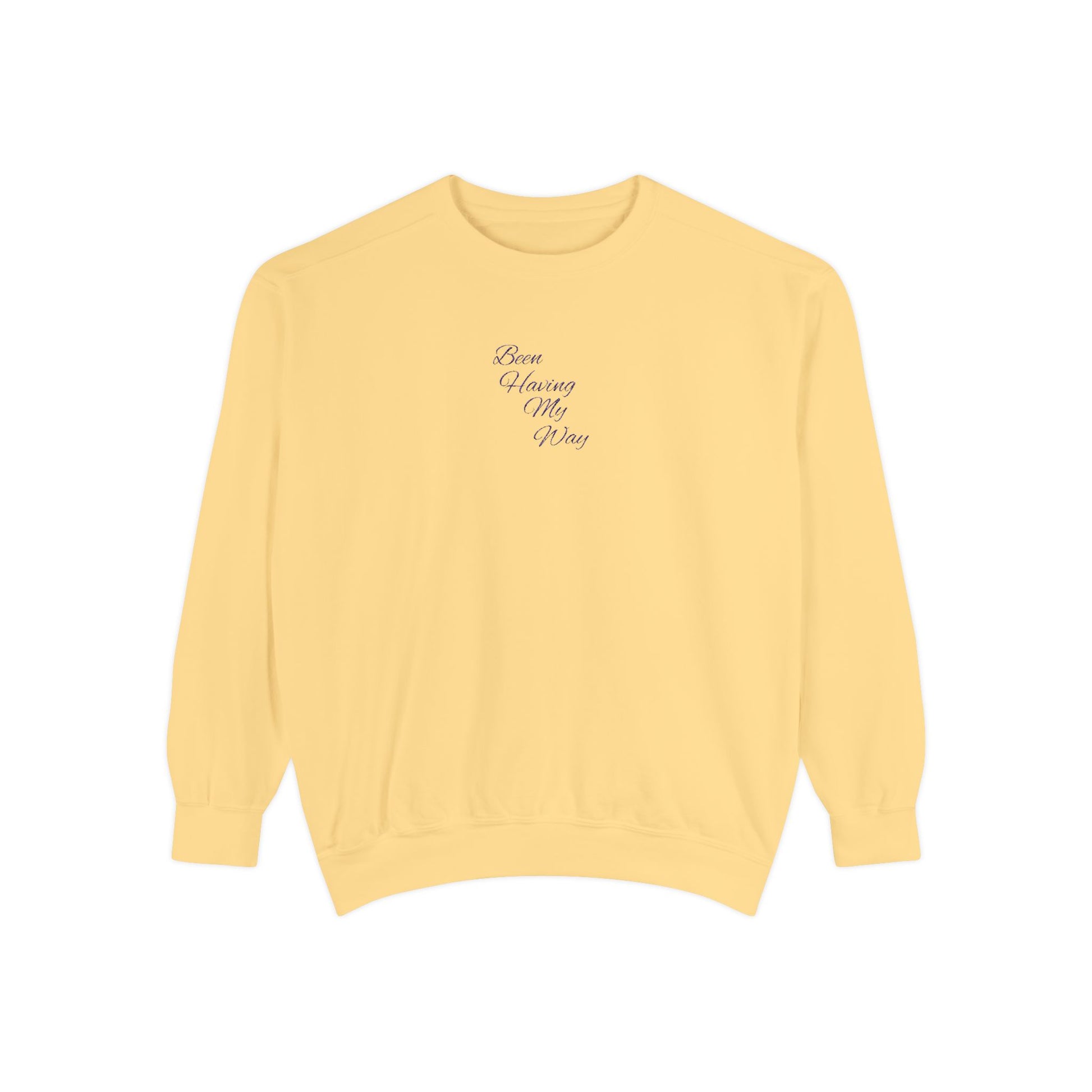 Yellow sweatshirt with text on a white background. "Been Having My Way" REAL EMBROIDERY Sweatshirt — Cozy Casual Crewneck, Made to Order and Can Be Customized with Your Name
