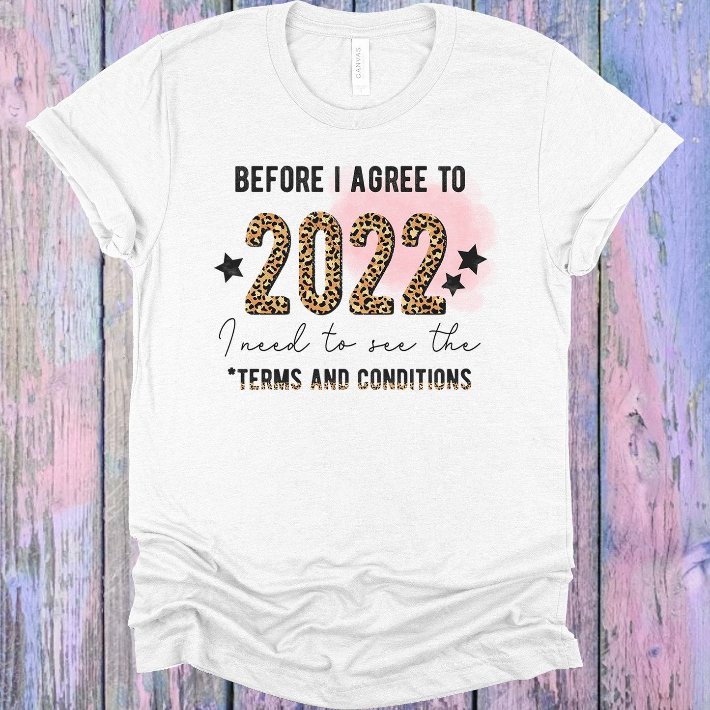 Before I Agree to 2022 I Need to See the Terms and Conditions Graphic Tee