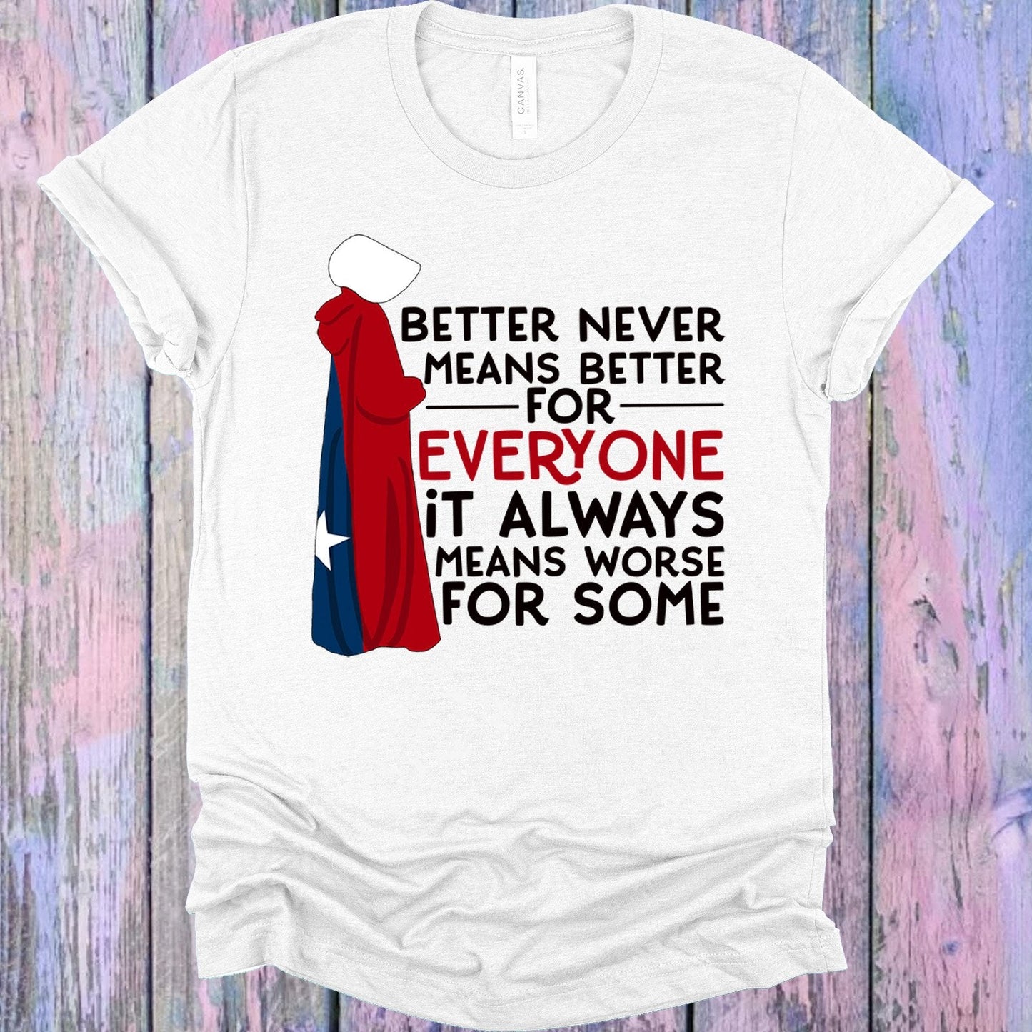 Better Never Means Better for Everyone Graphic Tee