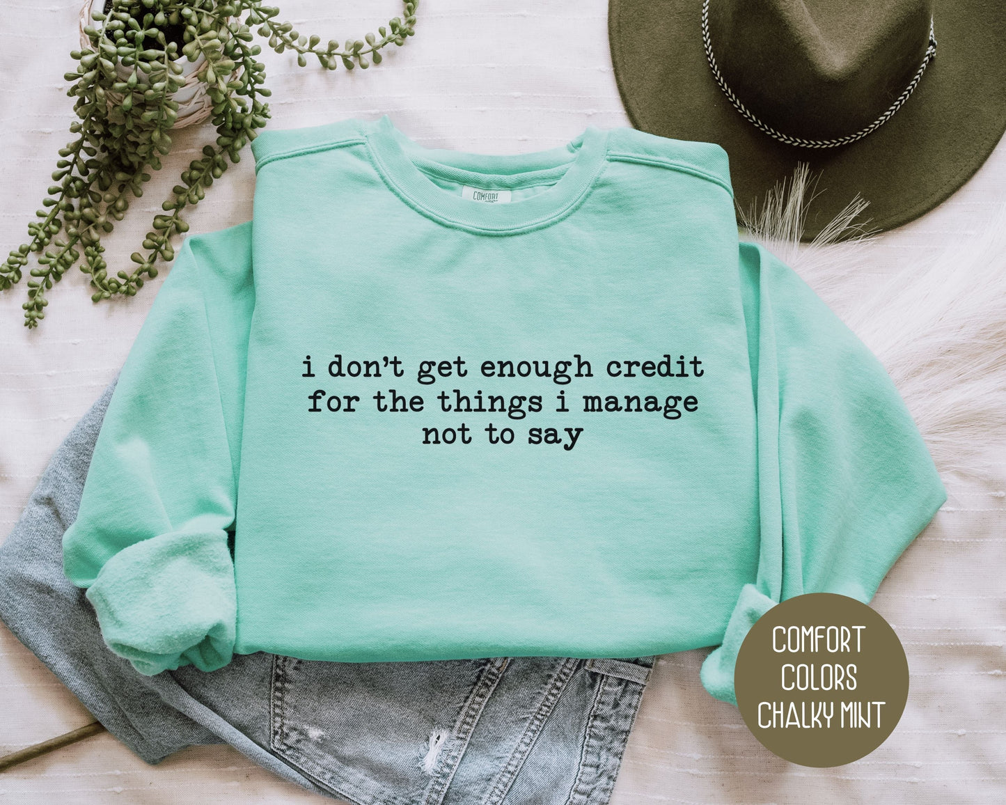 I Don't Get Enough Credit For the Things I Manage Not To Say Comfort Colors Sweatshirt-0