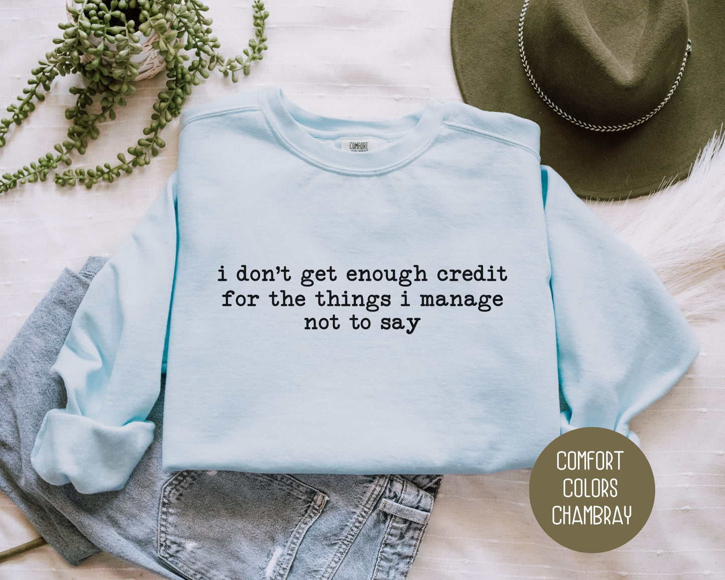 I Don't Get Enough Credit For the Things I Manage Not To Say Comfort Colors Sweatshirt-3