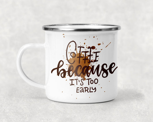 Coffee Because It's Too Early Mug