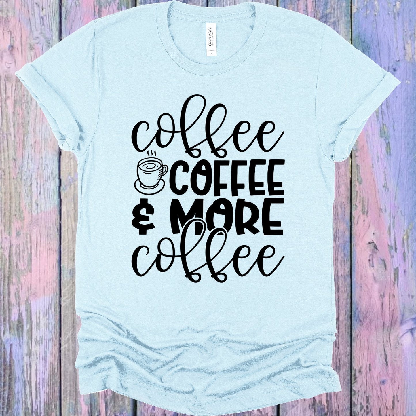 Coffee Coffee & More Coffee Graphic Tee