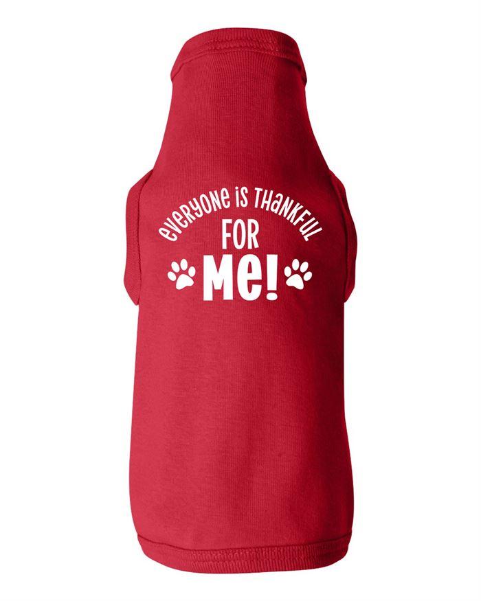 Everyone is Thankful for Me Dog Shirt