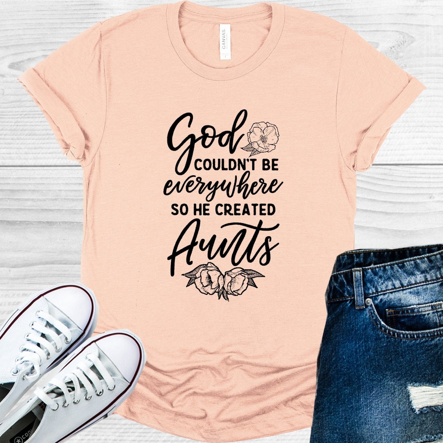 God Couldn't Be Everywhere So He Created Aunts Graphic Tee