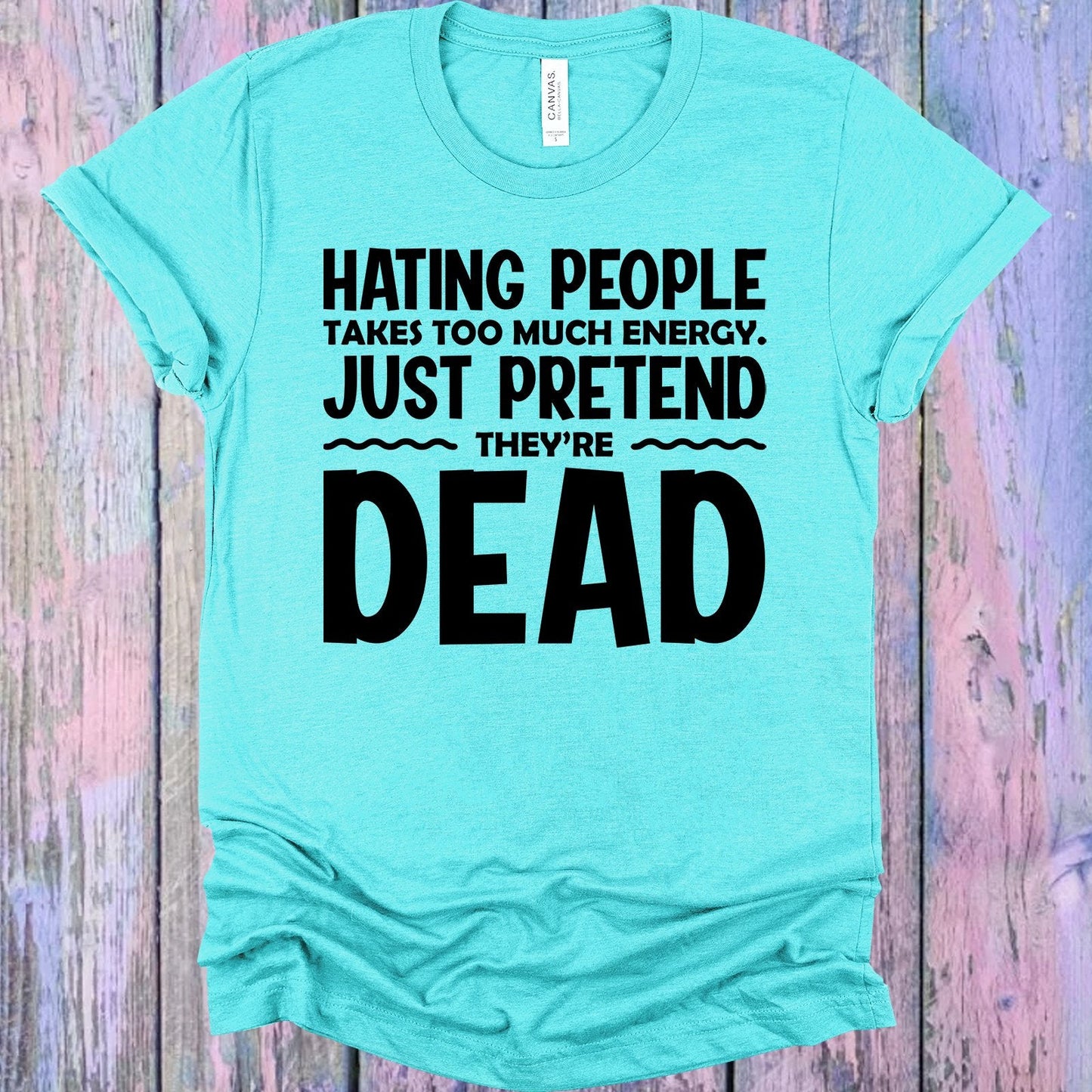Hating People Takes Too Much Energy Graphic Tee