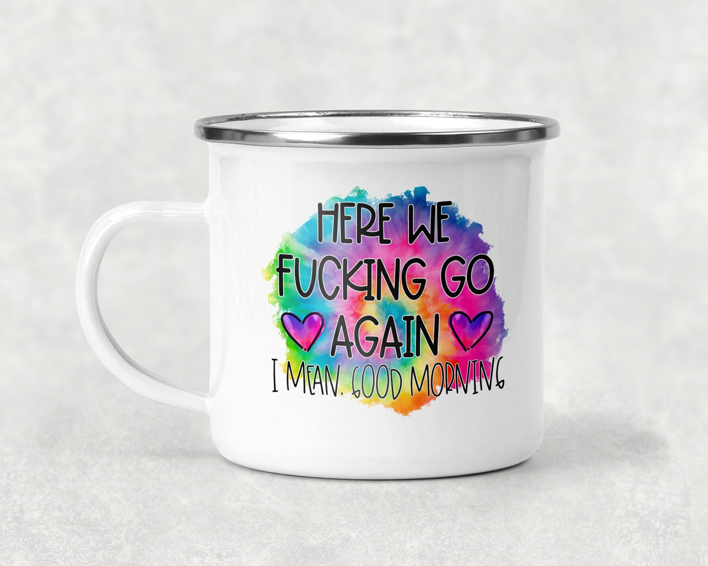 Here We F***ing Go Again I Mean Good Morning Mug