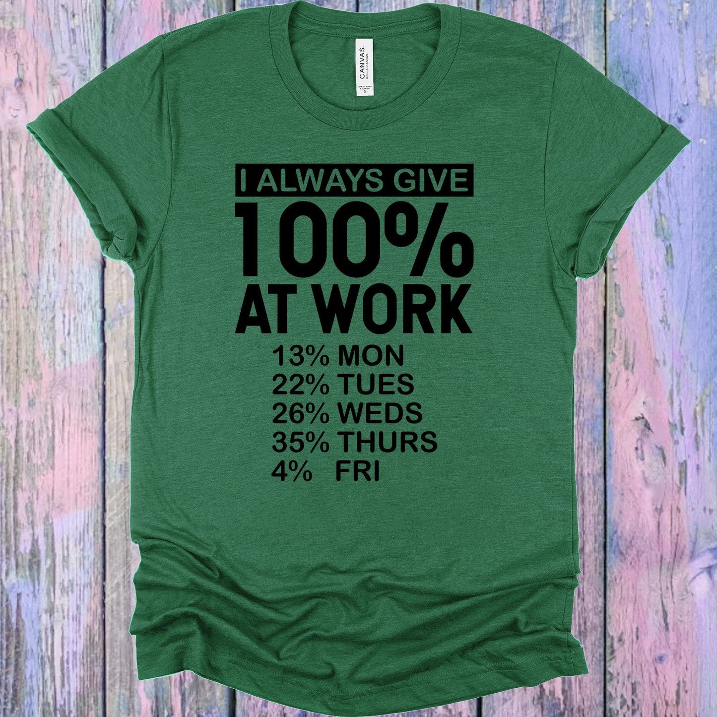 I Always Give 100% at Work Graphic Tee