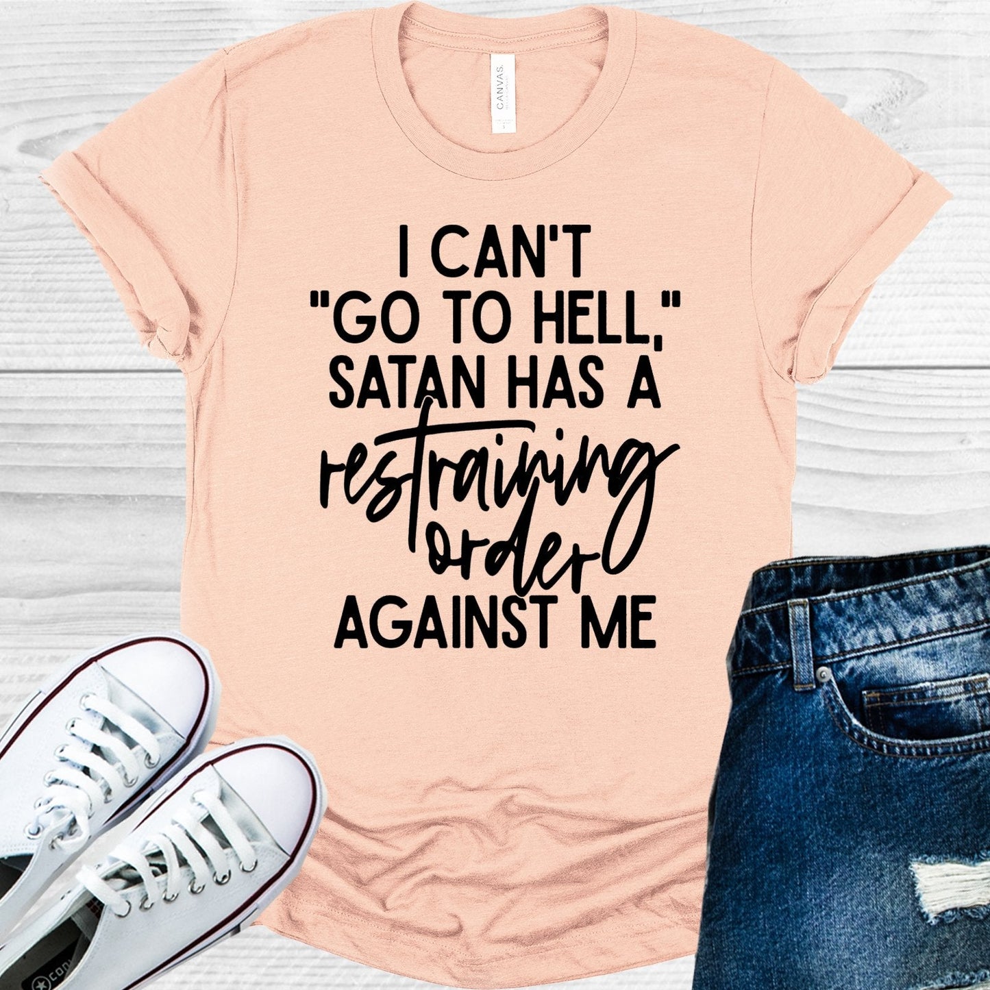 I Can't Go to Hell Satan Has a Restraining Order Against Me Graphic Tee