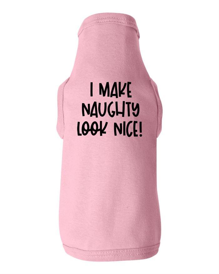 I Make Naughty Look Nice Dog Shirt