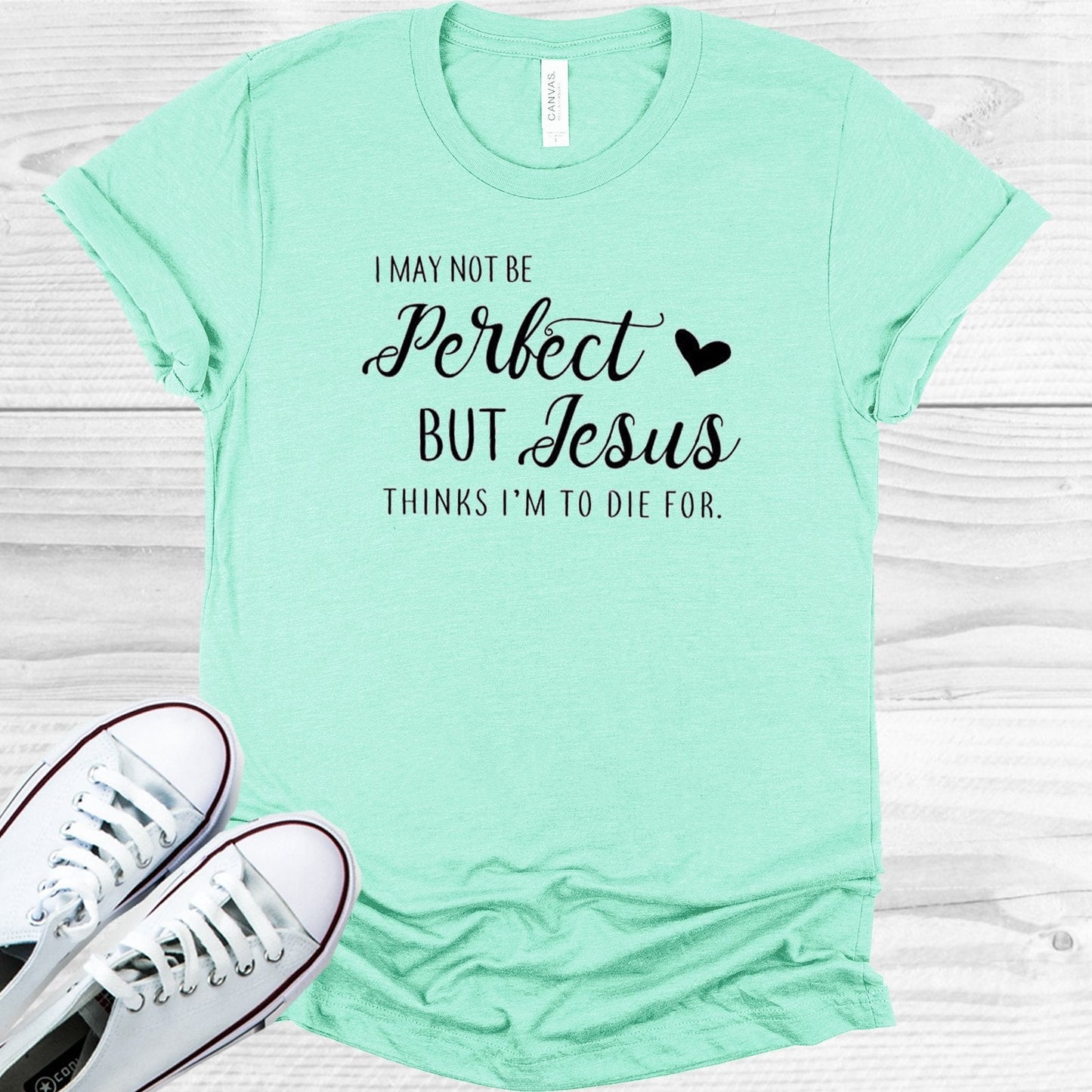 I May Not Be Perfect But Jesus Thinks I'm to Die For Graphic Tee