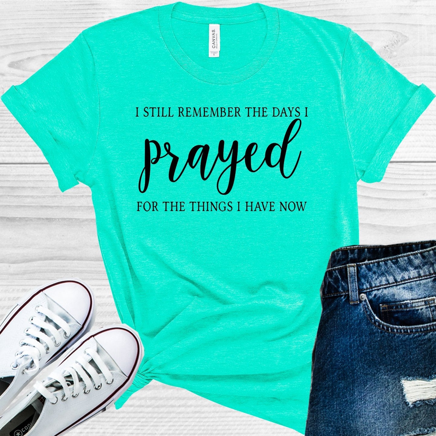 I Still Remember the Days I Prayed for the Things I Have Now Graphic Tee