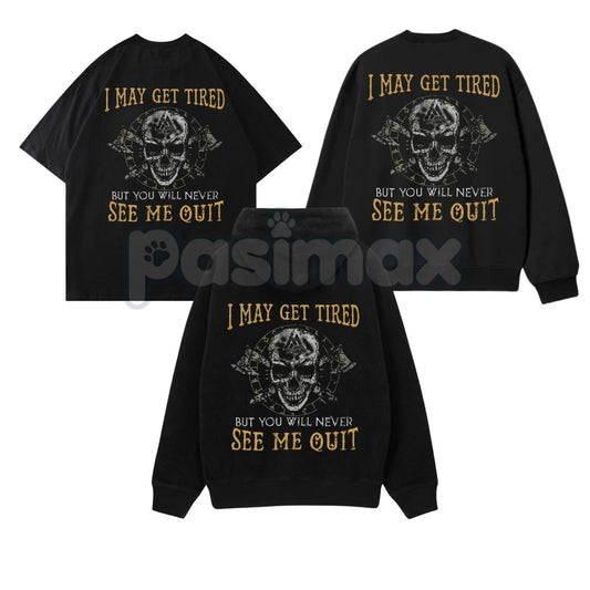 "I May Get Tired But You Will Never See Me Quit" Skull Print T-Shirt – Motivational Graphic Tee, Unisex Hoodie & Sweatshirt