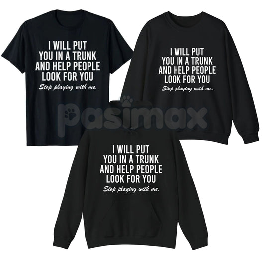I Will Put You In The Trunk And Help People Look For – Funny Tropical Graphic Hoodie, Sweatshirt & T-Shirt