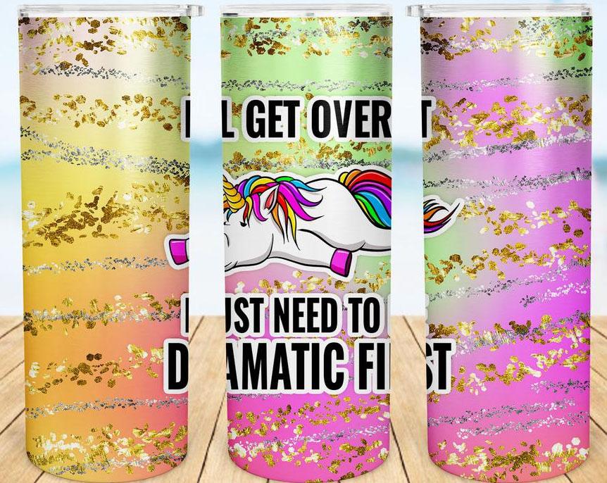 I'll Get Over It I Just Need to Be Dramatic First 20 oz Skinny Tumbler