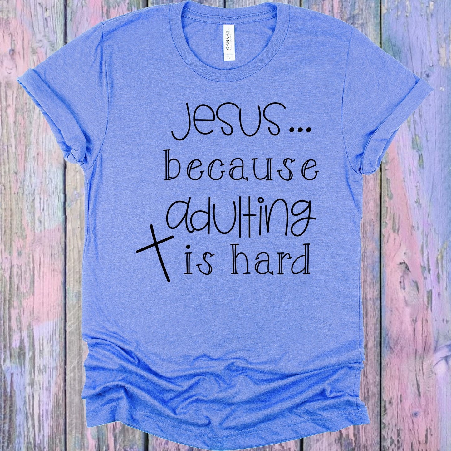 Jesus Because Adulting is Hard Graphic Tee