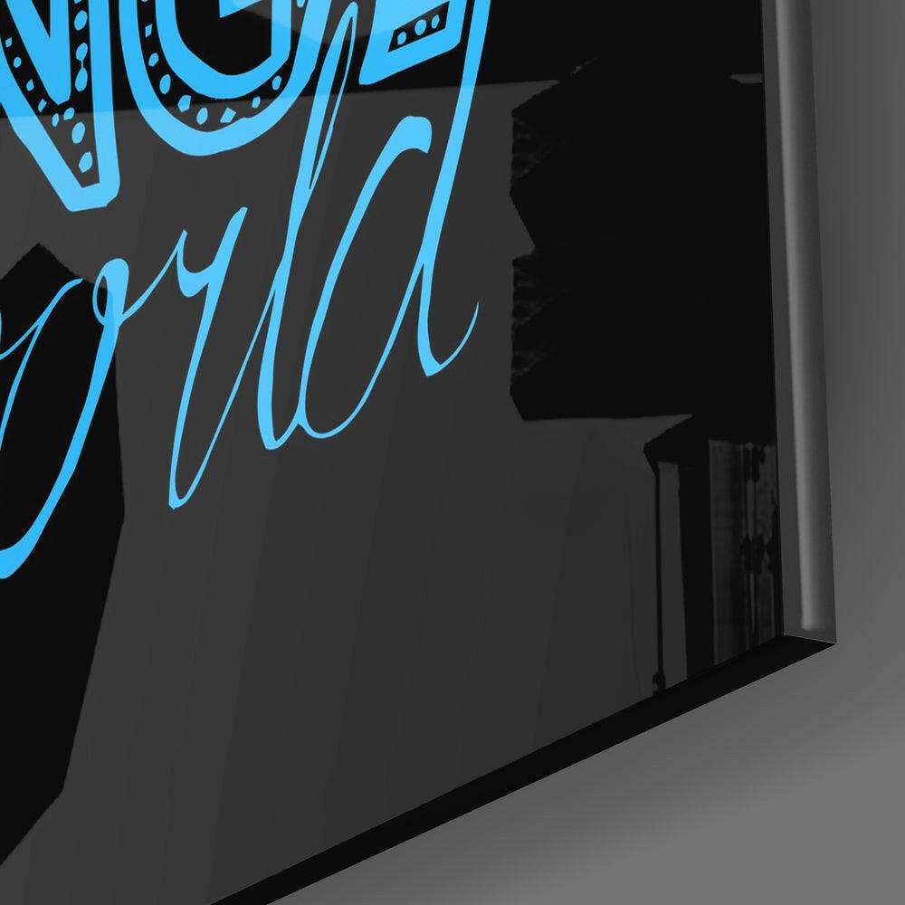 “Change Your World” Glass Wall Art