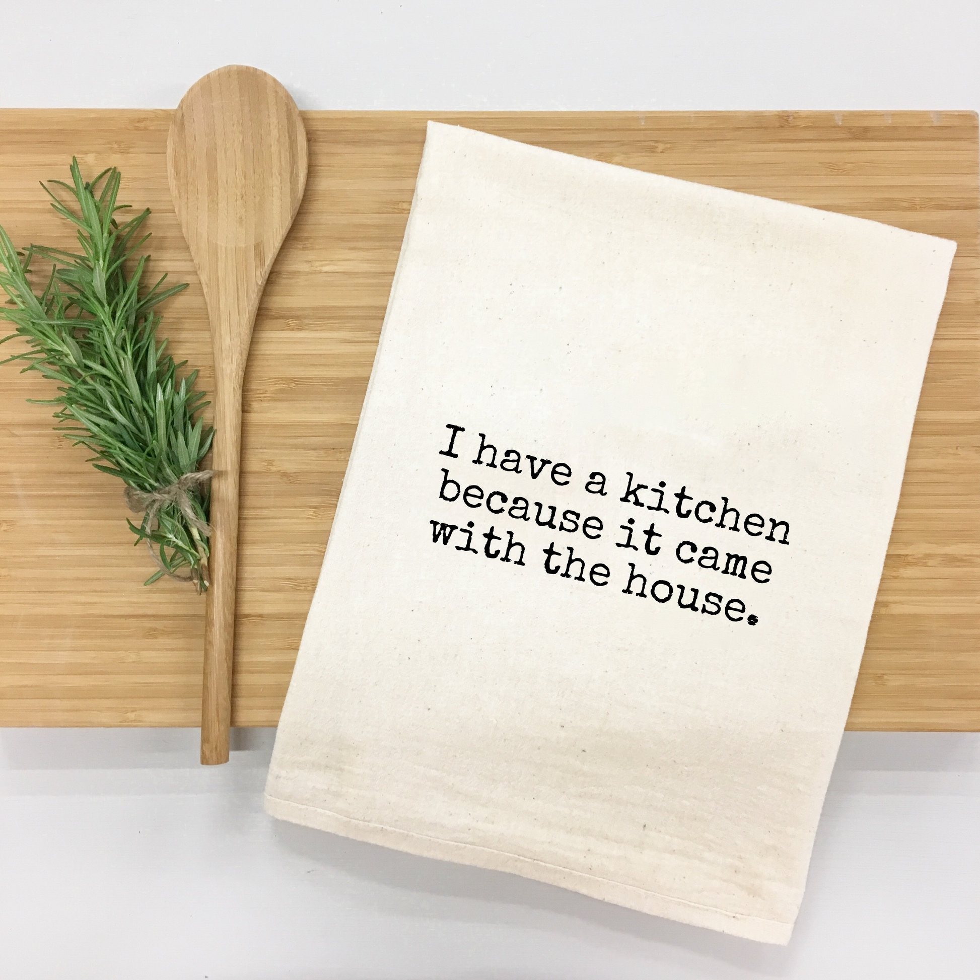 "I have a kitchen because it came with the house" Kitchen Towel-0