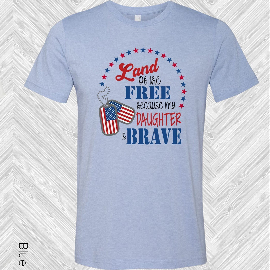 Land of the Free Because My Daughter is Brave Graphic Tee