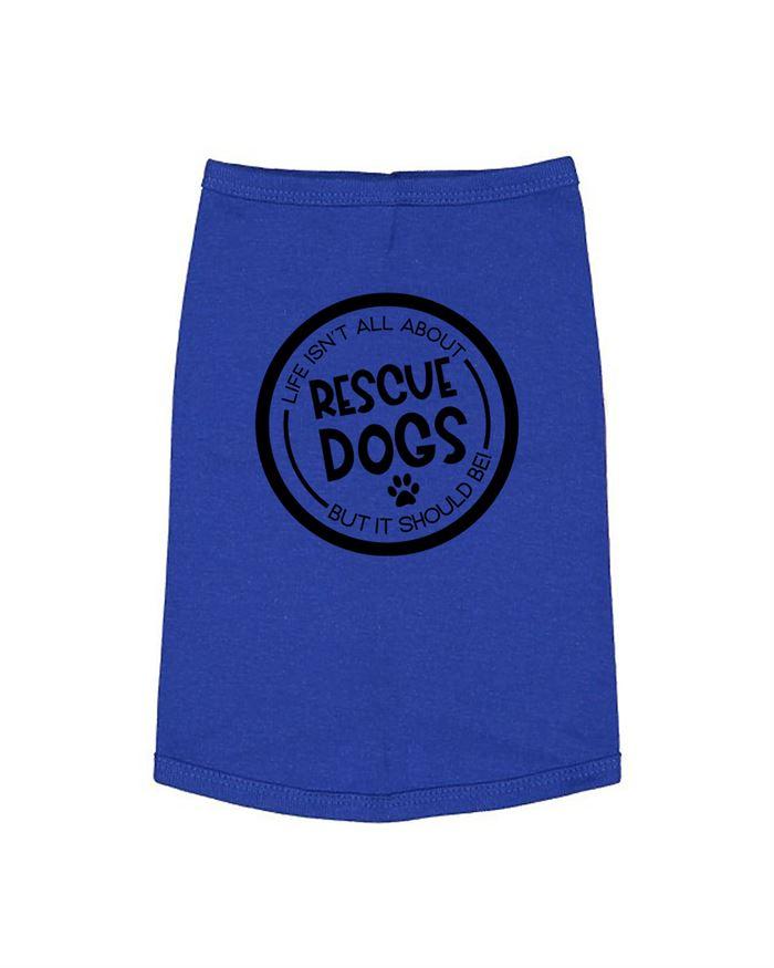 Life Isn't All About Rescue Dogs But it Should Be Dog Shirt