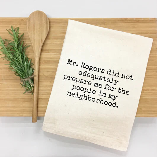 "Mr. Rogers Didn't Prepare Me for People in Neighborhood" Kitchen Towel-0