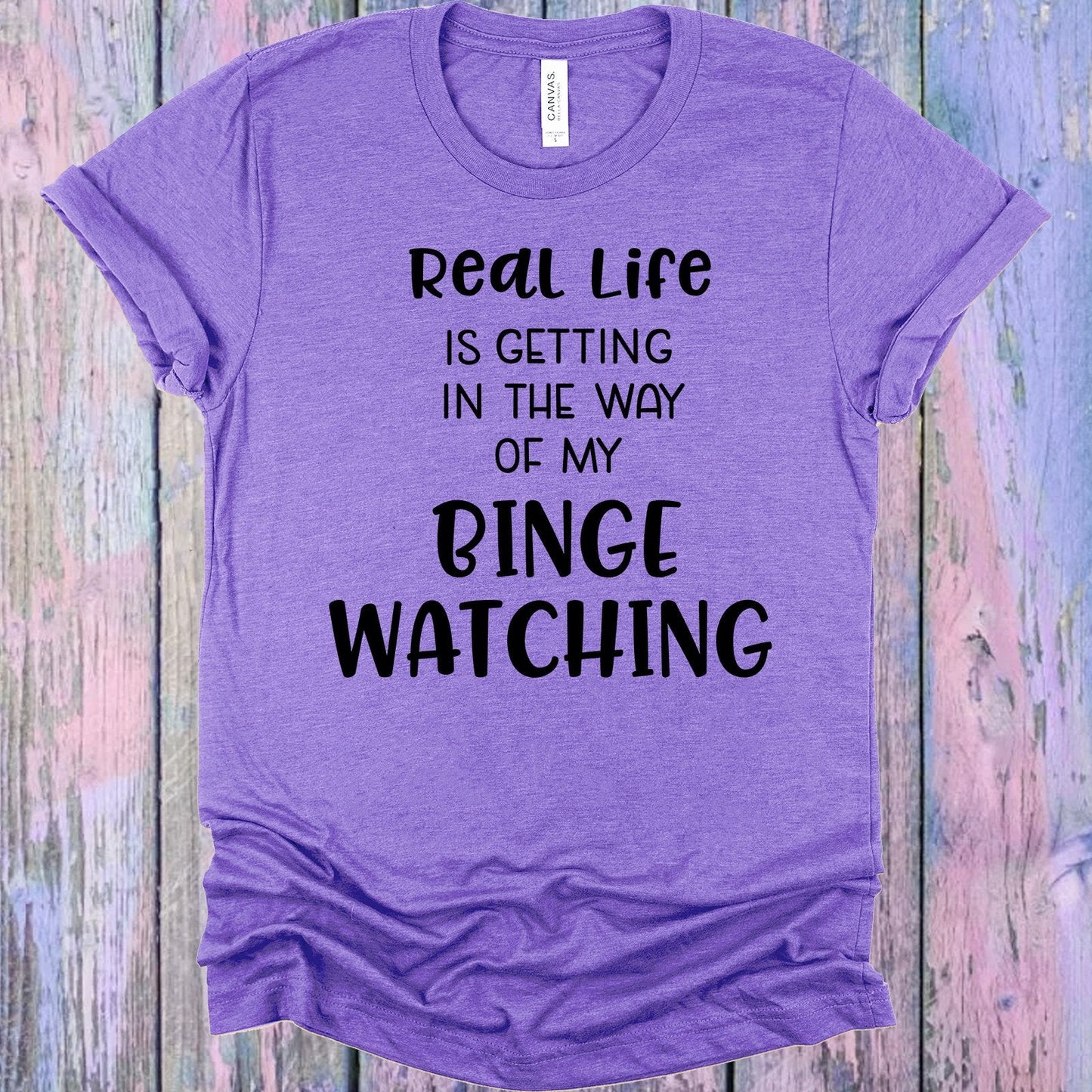 Real Life is Getting in the Way of My Binge Watching Graphic Tee