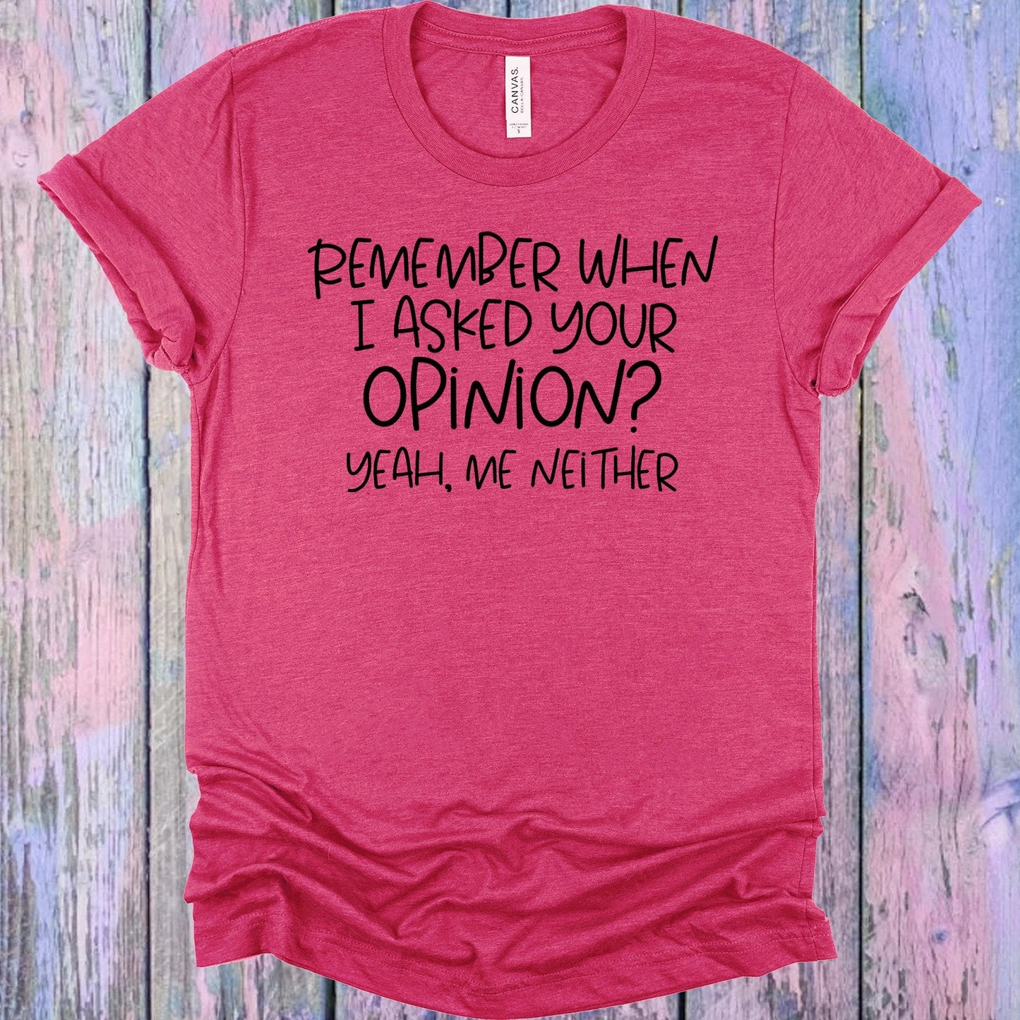 Remember When I Asked for Your Opinion Graphic Tee