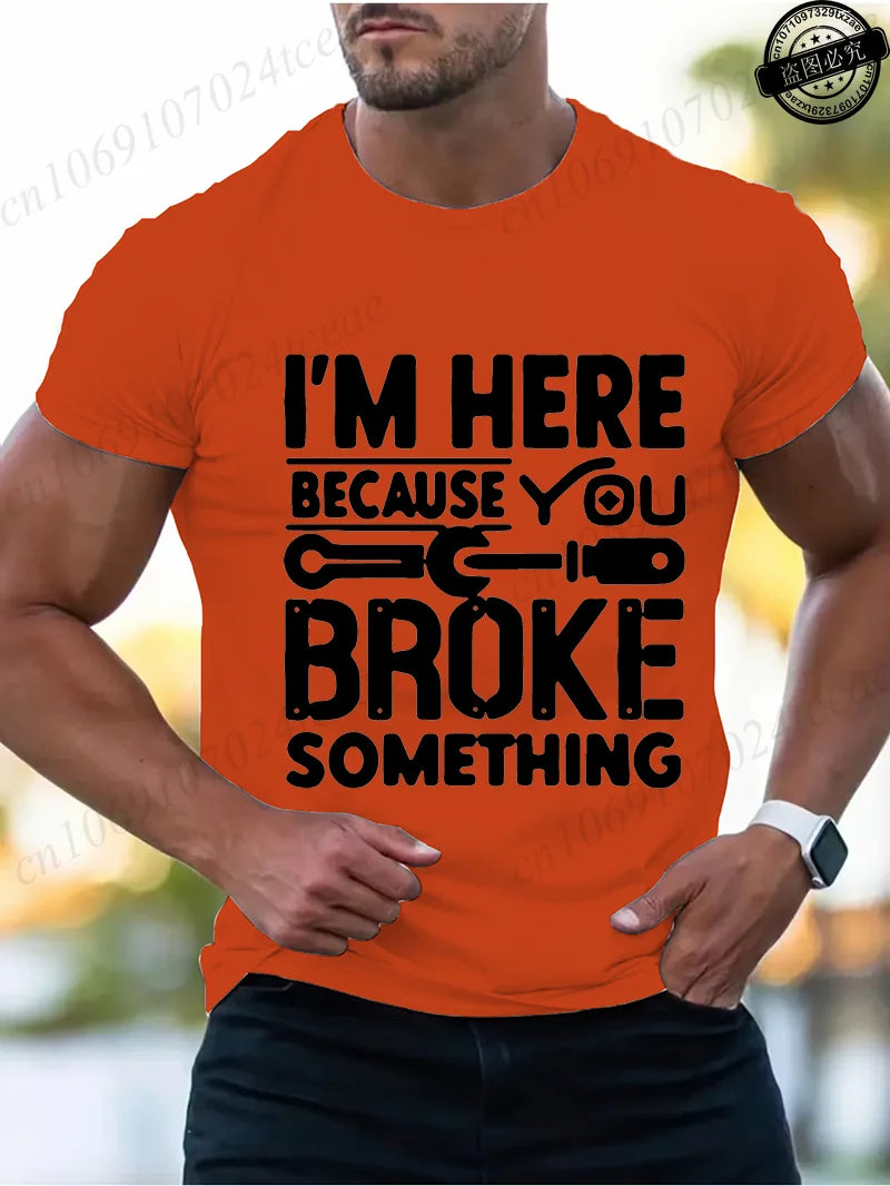 Men's Fashion T-Shirts Mens Casual Crew Neck T Shirt Funny I'm Here Because You Broke Something Graphic Tshirt Shirt Design Tops