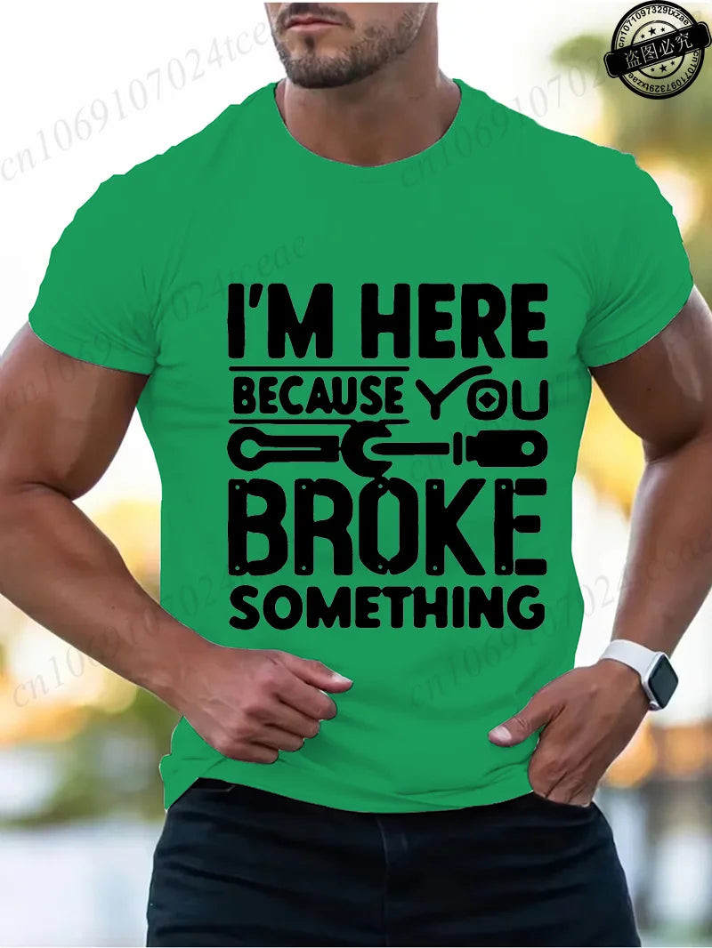 Men's Fashion T-Shirts Mens Casual Crew Neck T Shirt Funny I'm Here Because You Broke Something Graphic Tshirt Shirt Design Tops