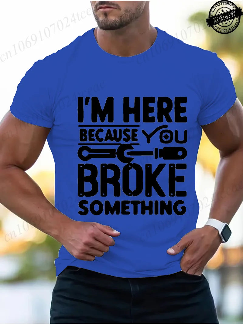 Men's Fashion T-Shirts Mens Casual Crew Neck T Shirt Funny I'm Here Because You Broke Something Graphic Tshirt Shirt Design Tops