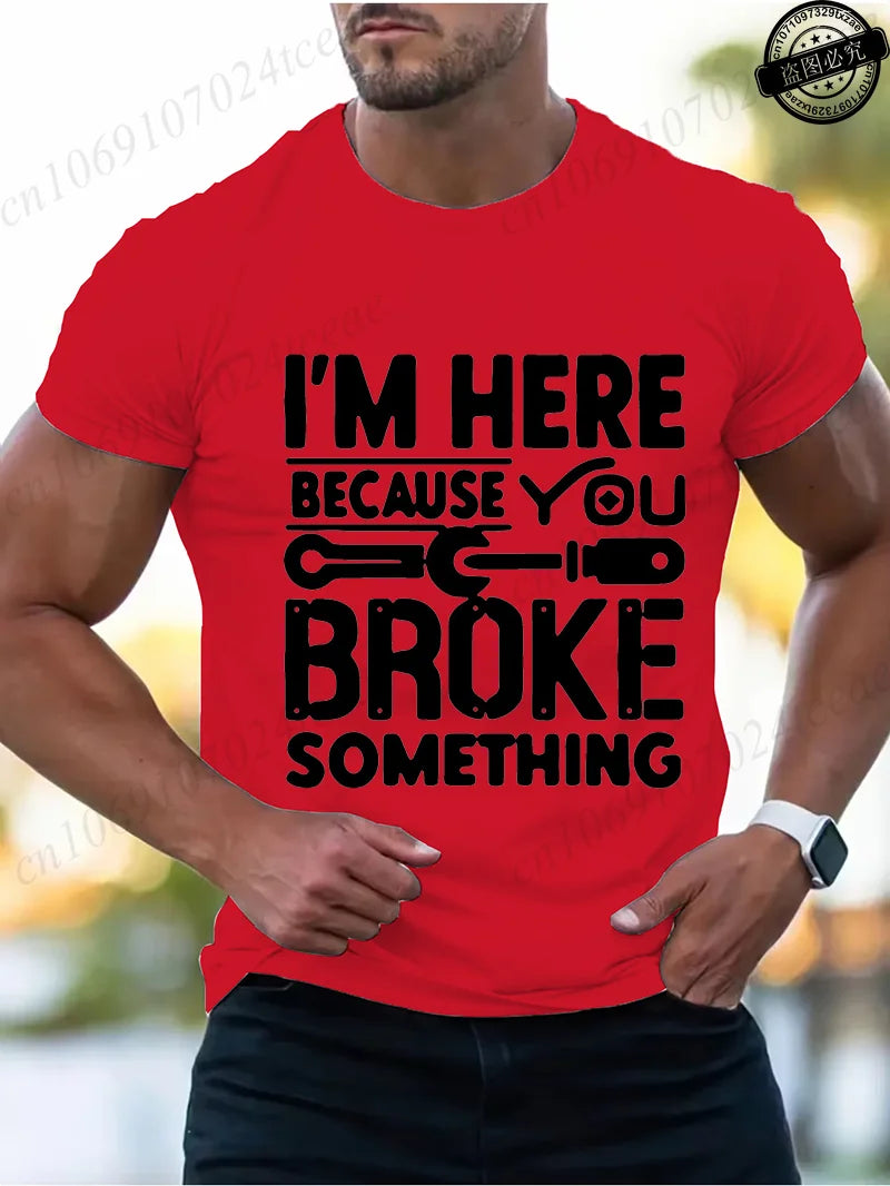 Men's Fashion T-Shirts Mens Casual Crew Neck T Shirt Funny I'm Here Because You Broke Something Graphic Tshirt Shirt Design Tops