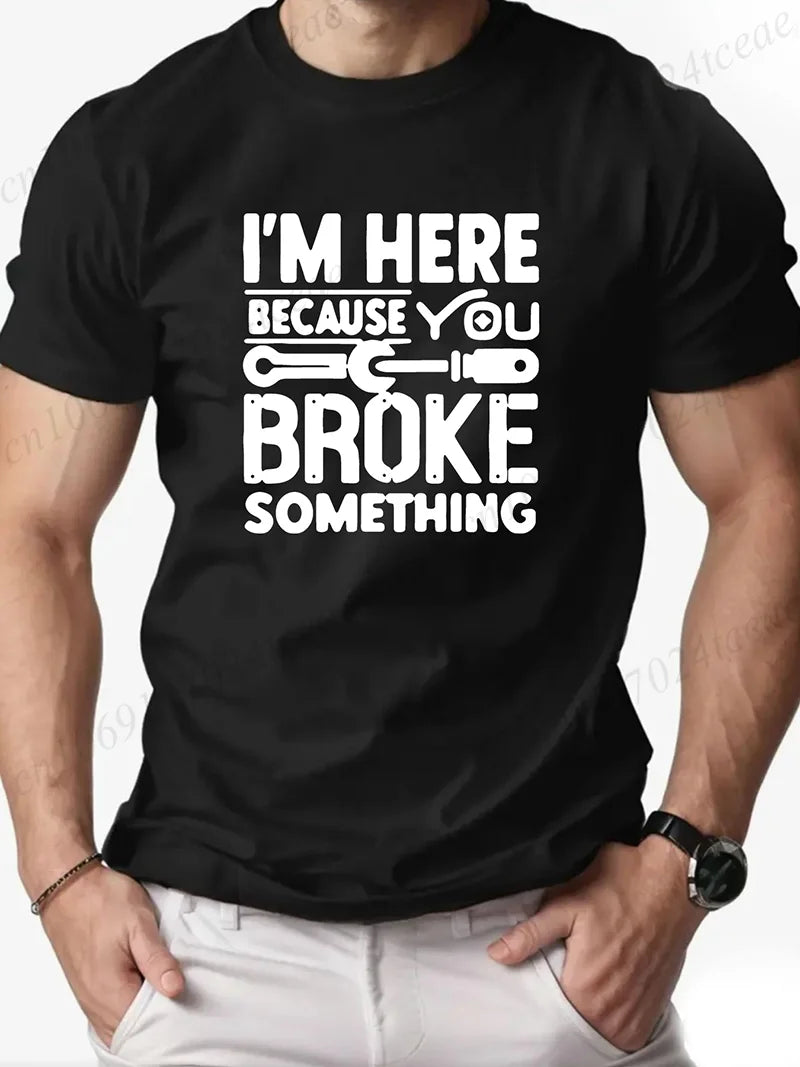 Men's Fashion T-Shirts Mens Casual Crew Neck T Shirt Funny I'm Here Because You Broke Something Graphic Tshirt Shirt Design Tops