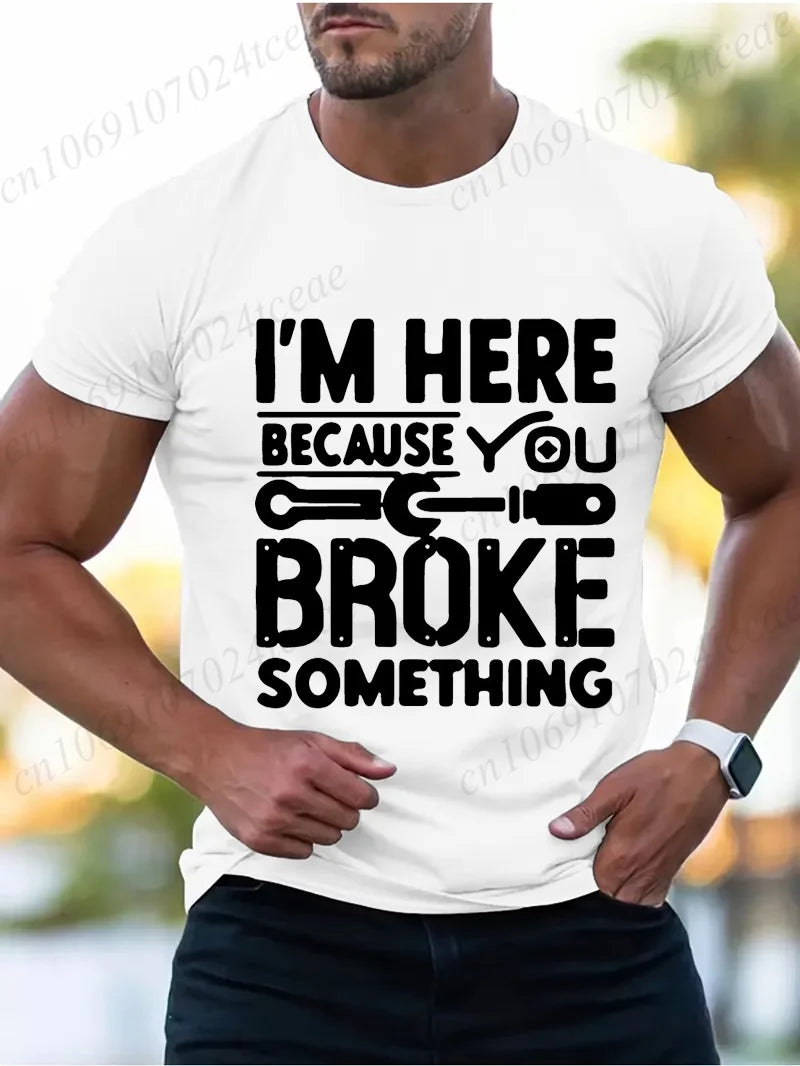 Men's Fashion T-Shirts Mens Casual Crew Neck T Shirt Funny I'm Here Because You Broke Something Graphic Tshirt Shirt Design Tops