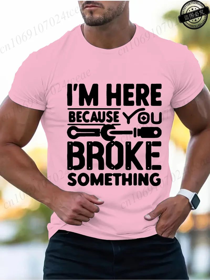 Men's Fashion T-Shirts Mens Casual Crew Neck T Shirt Funny I'm Here Because You Broke Something Graphic Tshirt Shirt Design Tops