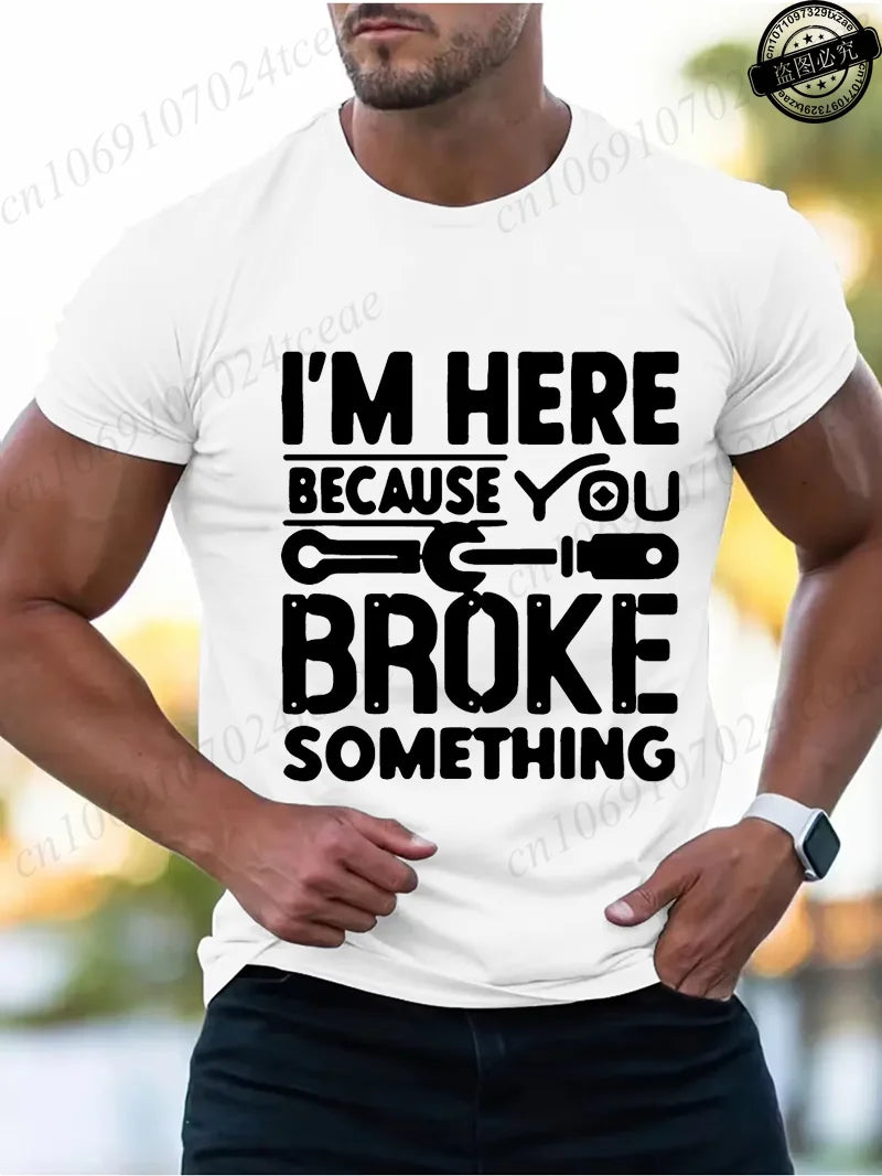 Men's Fashion T-Shirts Mens Casual Crew Neck T Shirt Funny I'm Here Because You Broke Something Graphic Tshirt Shirt Design Tops