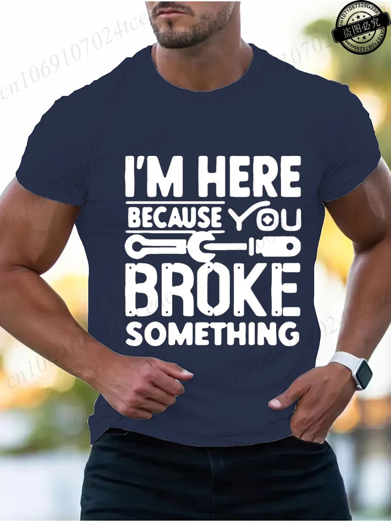 Men's Fashion T-Shirts Mens Casual Crew Neck T Shirt Funny I'm Here Because You Broke Something Graphic Tshirt Shirt Design Tops