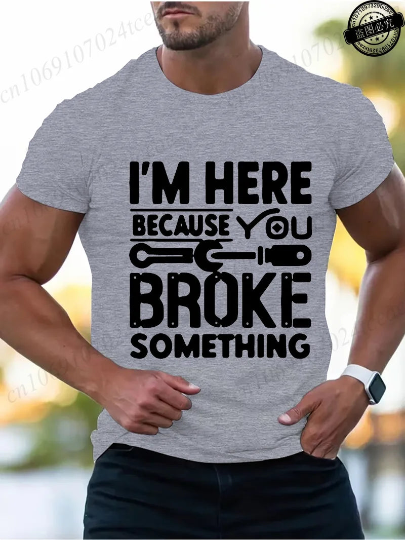 Men's Fashion T-Shirts Mens Casual Crew Neck T Shirt Funny I'm Here Because You Broke Something Graphic Tshirt Shirt Design Tops