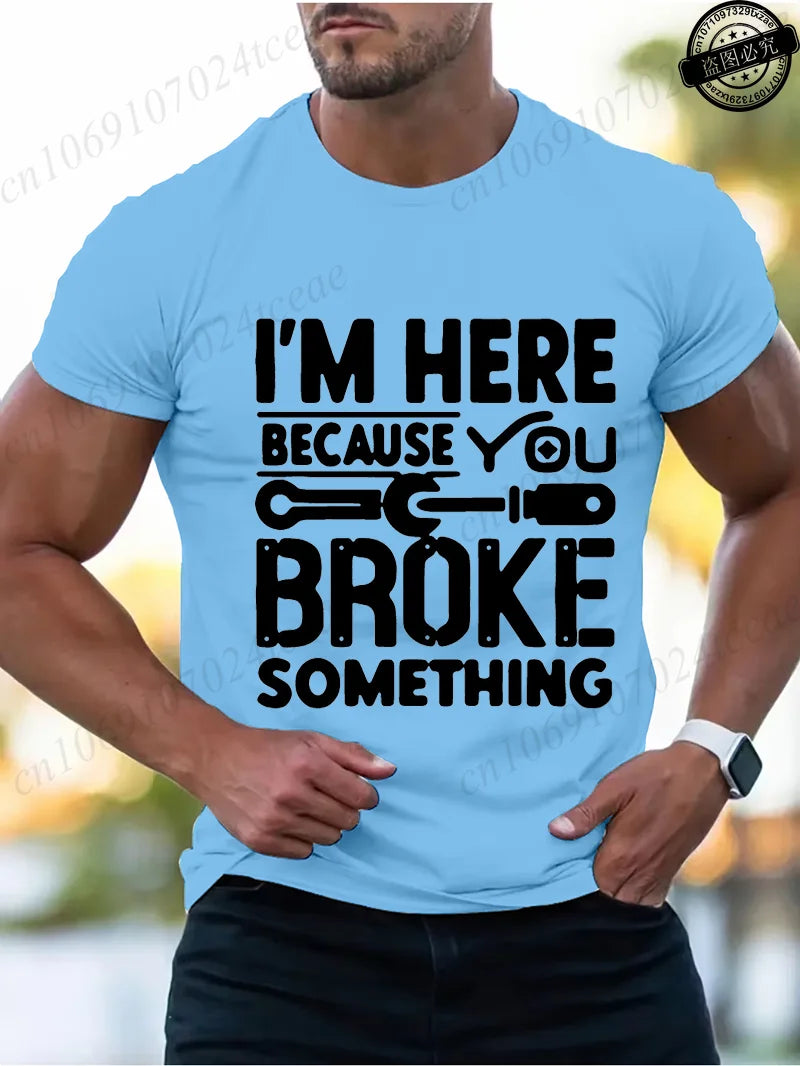 Men's Fashion T-Shirts Mens Casual Crew Neck T Shirt Funny I'm Here Because You Broke Something Graphic Tshirt Shirt Design Tops